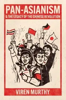 Pan-Asianism and the Legacy of the Chinese Revolution, Paperback/Viren Murthy