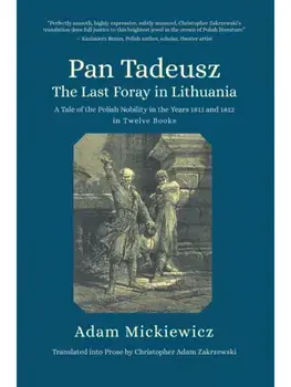 Pan Tadeusz, or the Last Foray in Lithuania. A Tale of the Polish Nobility in the Years 1811 and 1812 in Twelve Books, Paperback/Adam Mickiewicz