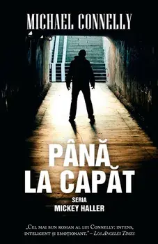 Pana la capat. Seria Mickey Haller/Michael Connelly