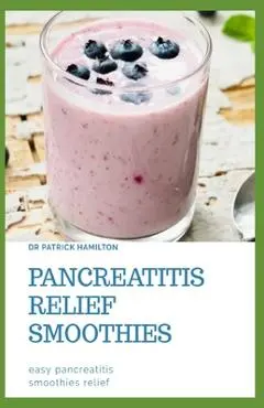 Pancreatitis Relief Smoothies: easy pancreatitis smoothies relief - Patrick Hamilton