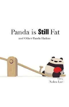 Panda is Still Fat: And Other Panda Haikus - Nolen Lee