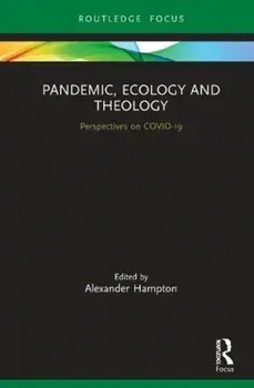 Pandemic, Ecology and Theology: Perspectives on Covid-19, Hardcover/Alexander Hampton