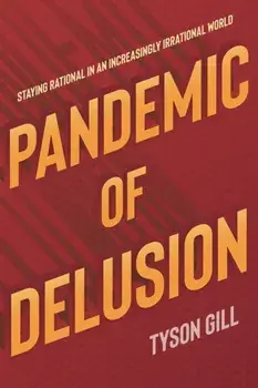 Pandemic Of Delusion. A People's Guide to Scientific, Fact-Based Thinking, Paperback/***