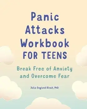 Panic Attacks Workbook for Teens: Break Free of Anxiety and Overcome Fear, Paperback/Julia Englund Strait
