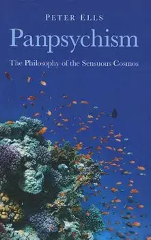 Panpsychism: The Philosophy of the Sensuous Cosmos, Paperback/Peter Ells