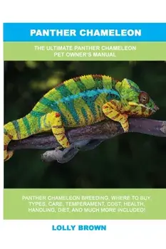 Panther Chameleon: The Ultimate Panther Chameleon Pet Owner's Manual, Paperback/Lolly Brown
