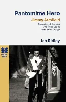 Pantomime Hero. Memories of the Man Who Lifted Leeds United After Brian Clough, Paperback/Ian Ridley