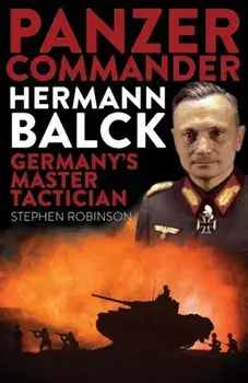 Panzer Commander Hermann Balck. Germany's Master Tactician, Paperback/Stephen Robinson