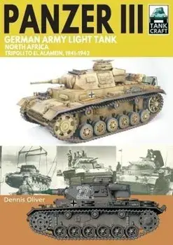 Panzer III, German Army Light Tank. North Africa, Tripoli to El Alamein 1941-1942, Paperback/Dennis Oliver