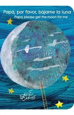 Pap�, Por Favor, B�jame La Luna (Papa, Please Get the Moon for Me) - Eric Carle