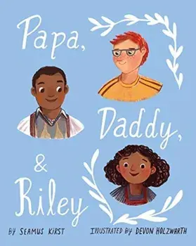 Papa, Daddy, and Riley, Hardcover/Seamus Kirst