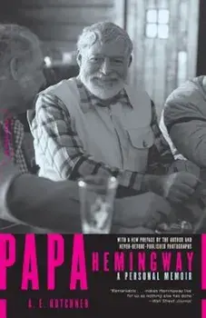 Papa Hemingway: A Personal Memoir, Paperback/A. E. Hotchner