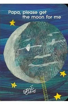 Papa, Please Get the Moon for Me - Eric Carle