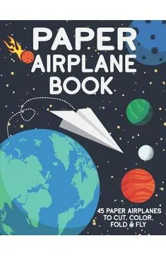 Paper Airplane Book: 45 Paper Airplanes to Cut Color Fold & Fly - Kidlet Club