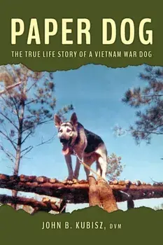Paper Dog: The True Life Story of a Vietnam War Dog, Paperback/John B. Kubisz