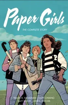 Paper Girls: The Complete Story, Paperback/Brian K Vaughan