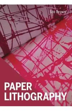Paper Lithography - Sue Brown