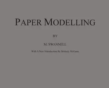 Paper Modelling: A Combination of Paper Folding, Paper Cutting & Pasting and Ruler Drawing Forming an Introduction to Cardboard Modelli, Hardcover/M. Swannell