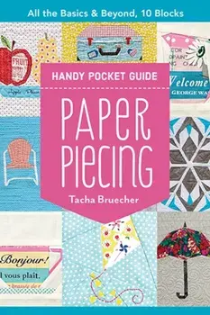 Paper Piecing Handy Pocket Guide: All the Basics & Beyond, 10 Blocks, Paperback/Tacha Bruecher
