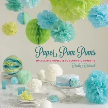 Paper Pom Poms. Creative Projects & Ideas to Decorate Your Life, Hardback/Paula Pascual