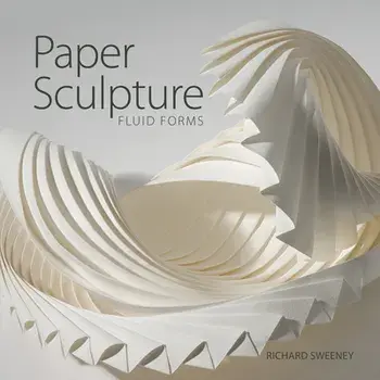 Paper Sculpture: Fluid Forms, Paperback/Richard Sweeney