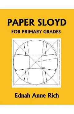 Paper Sloyd: A Handbook for Primary Grades (Yesterday's Classics) - Ednah Anne Rich