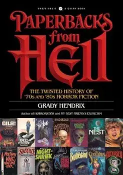 Paperbacks from Hell: The Twisted History of '70s and '80s Horror Fiction/Grady Hendrix