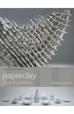 Paperclay: Art and Practice - Rosette Gault