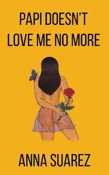 Papi Doesn't Love Me No More, Paperback/Anna Suarez