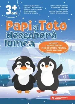 Papi si Toto descopera lumea. Povesti terapeutice si fise de lucru pentru copiii speciali. 3 ani+/***