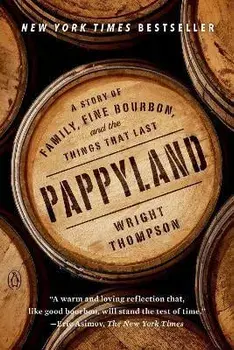 Pappyland: A Story of Family, Fine Bourbon, and the Things That Last, Paperback/Wright Thompson