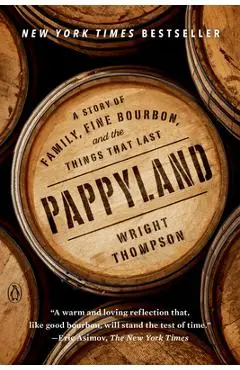 Pappyland: A Story of Family, Fine Bourbon, and the Things That Last - Wright Thompson