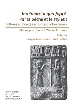 Par la beche et le stylet! Cultures et societes syro-mesopotamiennes. Melanges offerts a Olivier Rouault, Bilingual ed, Paperback/***