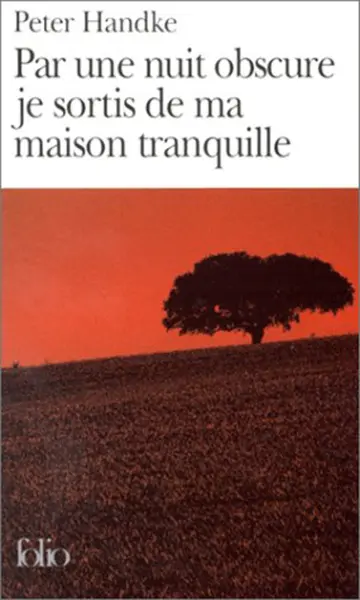 Par une nuit obscure je sortis de ma maison tranquille | Peter Handke