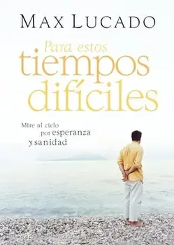 Para Estos Tiempos Difíciles: Mire Al Cielo Por Esperanza Y Sanidad, Paperback/Max Lucado