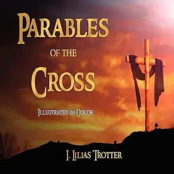 Parables of the Cross - Illustrated in Color, Paperback/I. Lilias Trotter