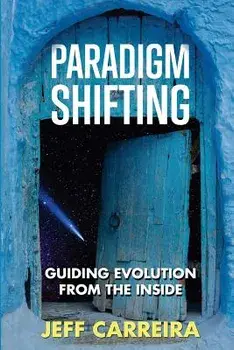 Paradigm Shifting: Guiding Evolution from the Inside, Paperback/Jeff Carreira