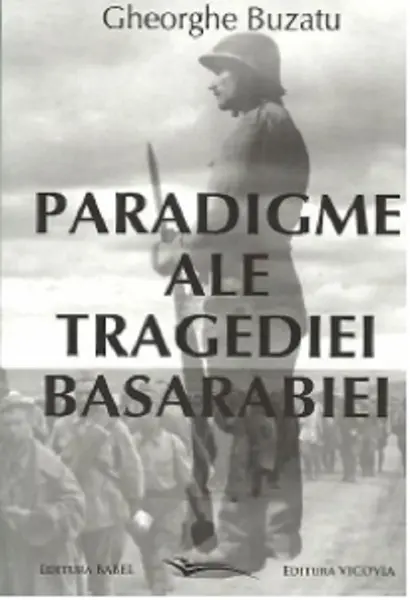 Paradigme ale tragediei Basarabiei | Gheorghe Buzatu