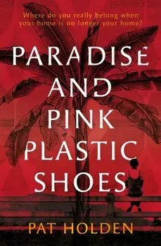 Paradise and Pink Plastic Shoes, Paperback/Pat Holden