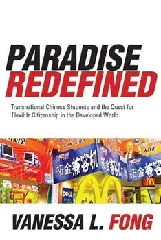 Paradise Redefined: Transnational Chinese Students and the Quest for Flexible Citizenship in the Developed World/Vanessa Fong
