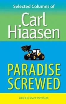 Paradise Screwed: Selected Columns of Carl Hiaasen, Paperback/Carl Hiaasen