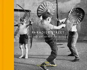 Paradise Street: The Lost Art of Playing Outside, Hardcover/Mary Evans Picture Library