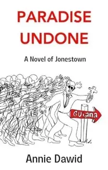 Paradise Undone. A Novel of Jonestown, Paperback/Annie Dawid