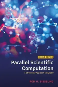 Parallel Scientific Computation. A Structured Approach Using BSP, Paperback/Rob H. Bisseling