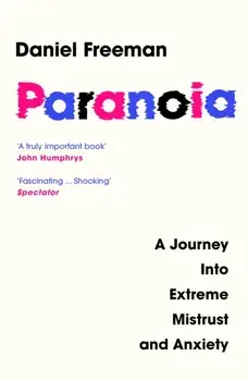 Paranoia. A Journey into Extreme Mistrust and Anxiety, Paperback/Daniel Freeman