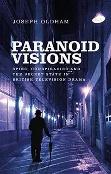 Paranoid Visions. Spies, Conspiracies and the Secret State in British Television Drama, Paperback/Joseph Oldham