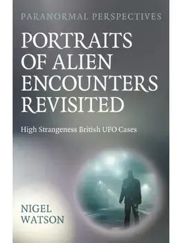 Paranormal Perspectives: Portraits of Alien Encounters Revisited. High Strangeness British UFO Cases, Paperback/Nigel Harry Watson