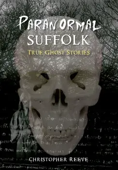 Paranormal Suffolk. True Ghost Stories, Paperback/Christopher Reeve