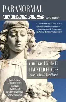 Paranormal Texas: Your Travel Guide to Haunted Places near Dallas & Fort Worth, (2nd Edition), Paperback/Tui Snider