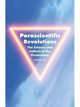 Parascientific Revolutions. The Science and Culture of the Paranormal, Paperback/Derek Lee